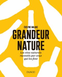 Evelyne Malnic, Grandeur nature, les vins naturels racontés par ceux qui les font.