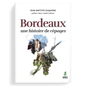 Jean-Baptiste Duquesne, Bordeaux, une histoire de cépages.